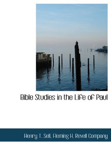 Bible Studies in the Life of Paul - Henry T. Sell - Libros - BiblioLife - 9781140309512 - 6 de abril de 2010
