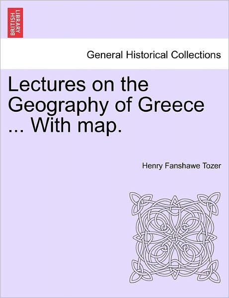 Cover for Henry Fanshawe Tozer · Lectures on the Geography of Greece ... with Map. (Paperback Book) (2011)