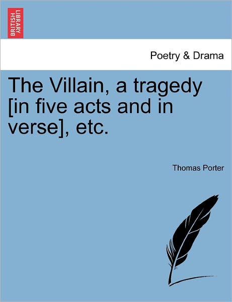 Cover for Porter, Thomas, Cissp · The Villain, a Tragedy [in Five Acts and in Verse], Etc. (Paperback Book) (2011)