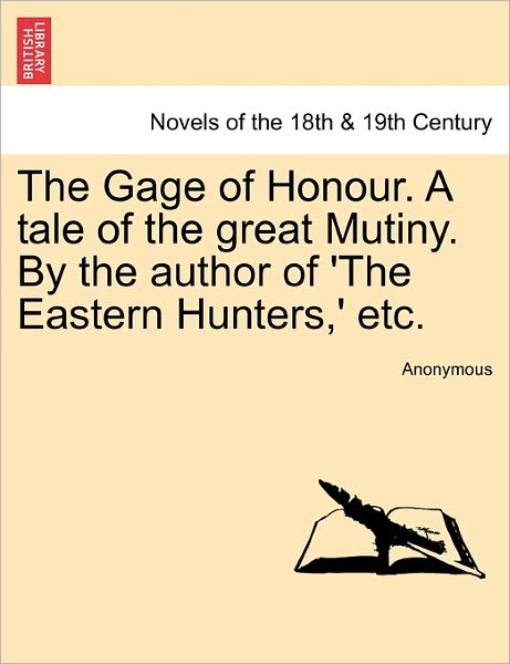 The Gage of Honour. a Tale of the Great Mutiny. by the Author of 'the Eastern Hunters, ' Etc. - Anonymous - Bücher - British Library, Historical Print Editio - 9781241181512 - 1. März 2011