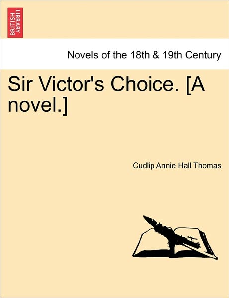 Cover for Cudlip Annie Hall Thomas · Sir Victor's Choice. [a Novel.] (Paperback Book) (2011)