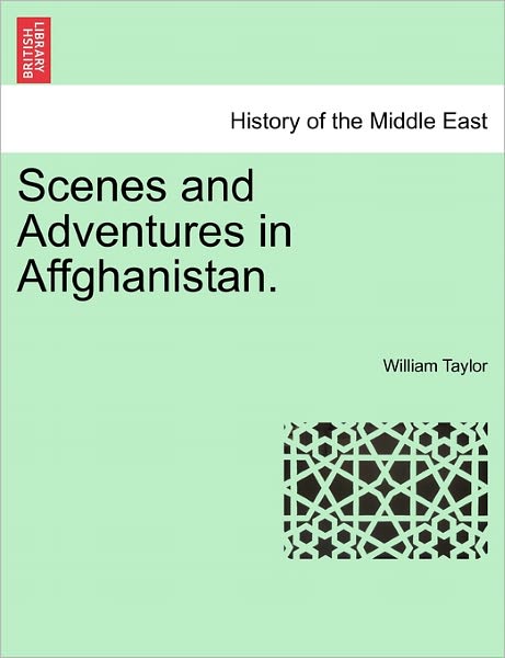 Cover for William Taylor · Scenes and Adventures in Affghanistan. (Paperback Book) (2011)