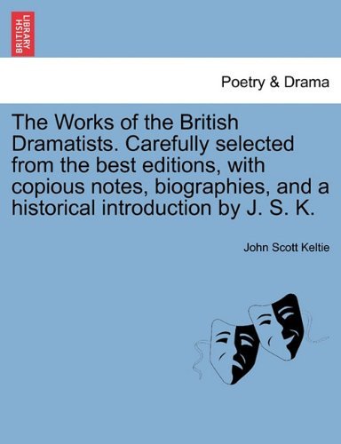Cover for Keltie, John Scott, Sir · The Works of the British Dramatists. Carefully Selected from the Best Editions, with Copious Notes, Biographies, and a Historical Introduction by J. S. K. (Paperback Bog) (2011)