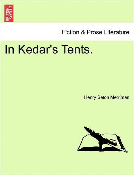 In Kedar's Tents. - Henry Seton Merriman - Kirjat - British Library, Historical Print Editio - 9781241574512 - perjantai 1. huhtikuuta 2011