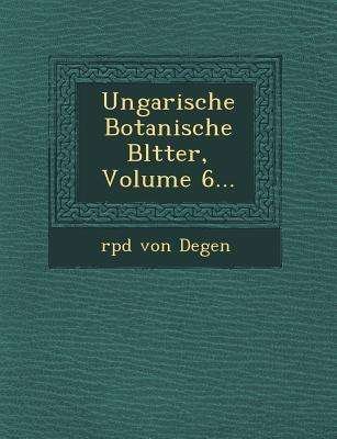 Cover for Rp D Von Degen · Ungarische Botanische Bl Tter, Volume 6... (Paperback Book) (2012)