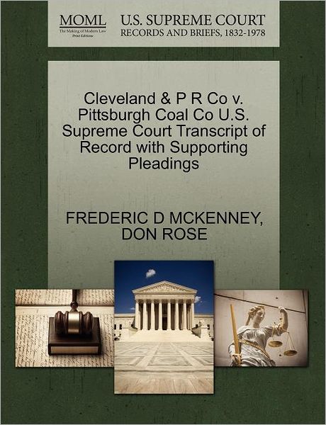 Cover for Frederic D Mckenney · Cleveland &amp; P R Co V. Pittsburgh Coal Co U.s. Supreme Court Transcript of Record with Supporting Pleadings (Paperback Book) (2011)