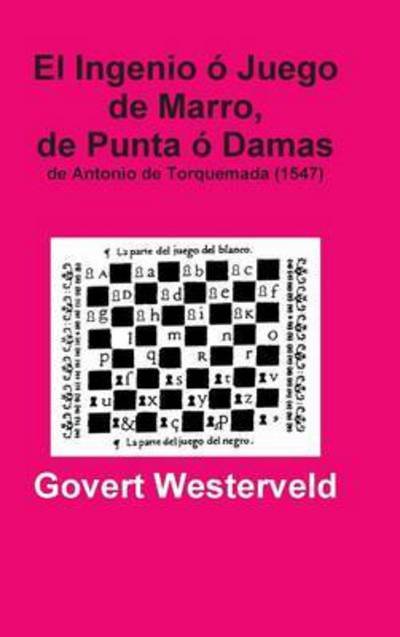 Cover for Govert Westerveld · El Ingenio o Juego De Marro, De Punta o Damas De Antonio De Torquemada (1547) (Hardcover Book) (2015)