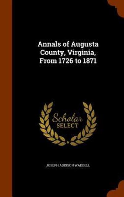 Cover for Joseph Addison Waddell · Annals of Augusta County, Virginia, from 1726 to 1871 (Hardcover Book) (2015)