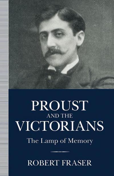 Cover for Robert Fraser · Proust and the Victorians: The Lamp of Memory (Taschenbuch) [1st ed. 1994 edition] (1994)