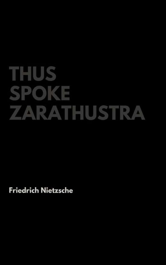 Thus Spoke Zarathustra - Friedrich Nietzsche - Bøger - Lulu.com - 9781387401512 - 27. november 2017