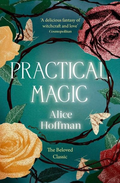 Cover for Alice Hoffman · Practical Magic: The Beloved Novel of Love, Friendship, Sisterhood and Magic - The Practical Magic Series (Taschenbuch) [Reissue edition] (2021)