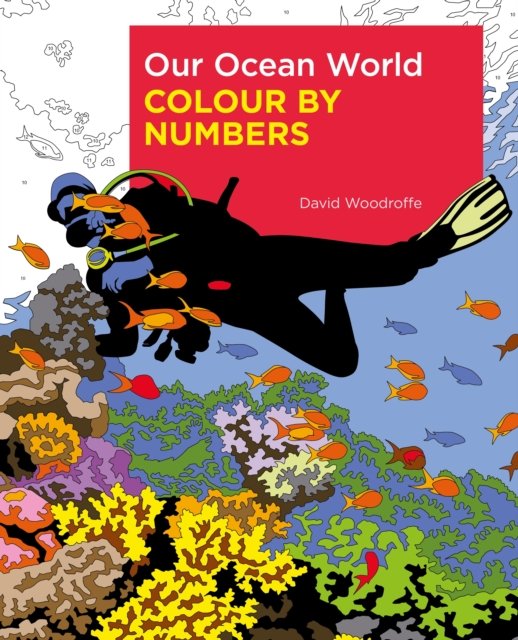Our Ocean World Colour by Numbers - Arcturus Colour by Numbers Collection - David Woodroffe - Books - Arcturus Publishing Ltd - 9781398812512 - March 1, 2023