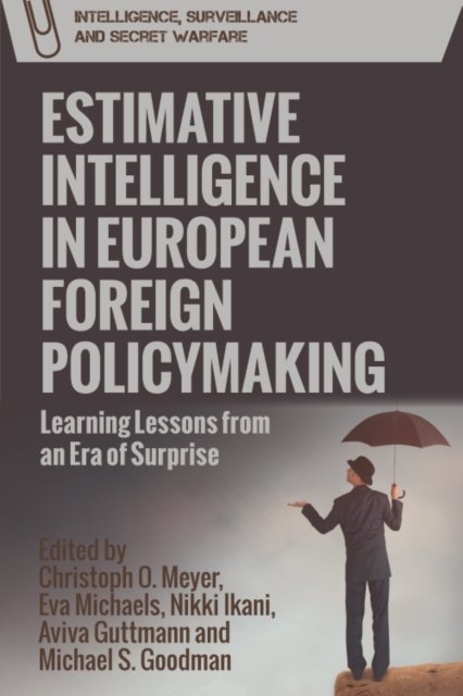 Cover for Meyer  Christoph · Estimative Intelligence in European Foreign Policymaking: Learning Lessons from an Era of Surprise - Intelligence, Surveillance and Secret Warfare (Hardcover Book) (2022)