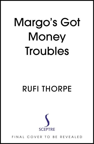 Cover for Rufi Thorpe · Margo's Got Money Troubles: 'Funny, perceptive . . . add it to your summer reading list stat.' STYLIST (Paperback Bog) (2024)