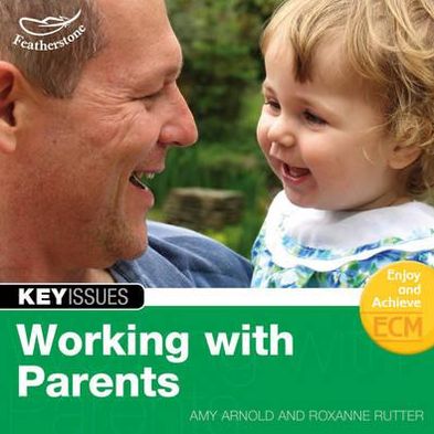 Working with parents - Key Issues - Amy Arnold - Books - Bloomsbury Publishing PLC - 9781408140512 - December 5, 2011