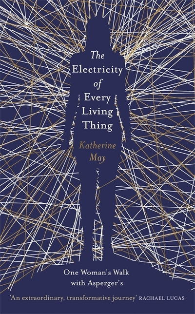 The Electricity of Every Living Thing: From the bestselling author of Wintering - Katherine May - Böcker - Orion Publishing Co - 9781409172512 - 16 maj 2019