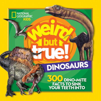 Weird But True! Dinosaurs: 300 Dino-Mite Facts to Sink Your Teeth Into - Weird but True - National Geographic Kids - Książki - National Geographic - 9781426337512 - 17 marca 2020