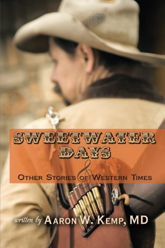 Sweetwater Days and Other Stories of Western Times - Md Aaron W. Kemp - Kirjat - Trafford Publishing - 9781426931512 - maanantai 17. toukokuuta 2010