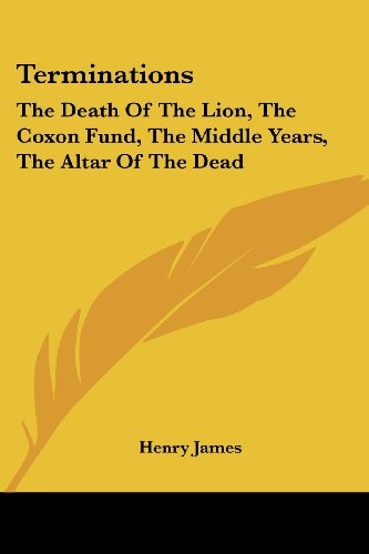 Cover for Henry James · Terminations: the Death of the Lion, the Coxon Fund, the Middle Years, the Altar of the Dead (Paperback Book) (2007)
