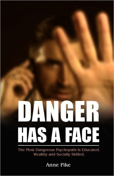 Cover for Anne Pike · Danger Has a Face: the Most Dangerous Psychopath is Educated, Wealthy and Socially Skilled (Paperback Bog) (2011)