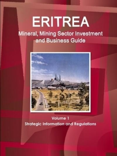Cover for Inc Ibp · Eritrea Mineral, Mining Sector Investment and Business Guide Volume 1 Strategic Information and Regulations (Taschenbuch) (2011)