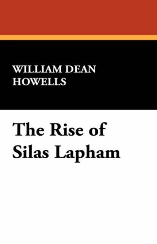 The Rise of Silas Lapham - William Dean Howells - Livros - Wildside Press - 9781434471512 - 30 de maio de 2008