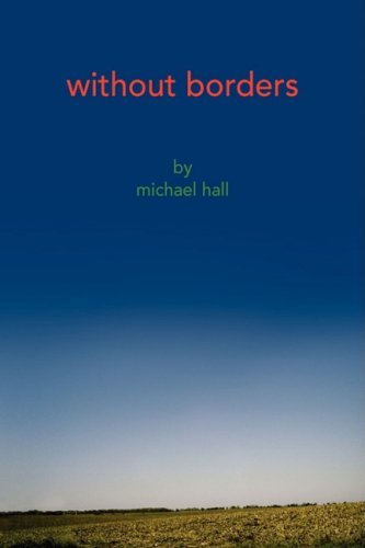 Without Borders - Michael Hall - Kirjat - Xlibris - 9781436336512 - torstai 24. heinäkuuta 2008