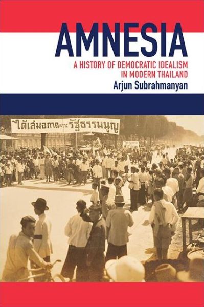 Cover for Arjun Subrahmanyan · Amnesia: A History of Democratic Idealism in Modern Thailand (Hardcover Book) (2021)