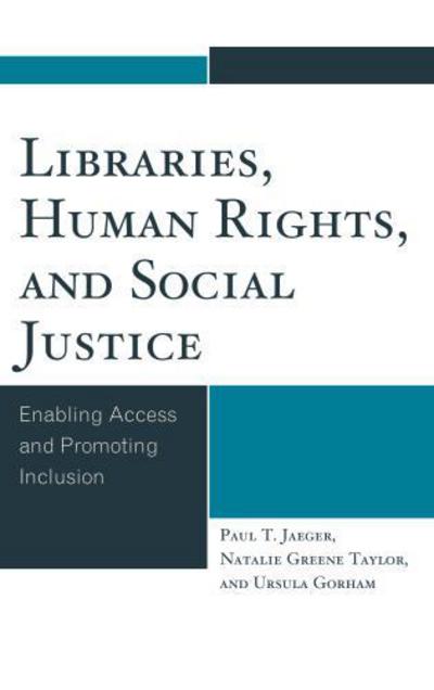 Cover for Paul T. Jaeger · Libraries, Human Rights, and Social Justice: Enabling Access and Promoting Inclusion (Hardcover Book) (2015)