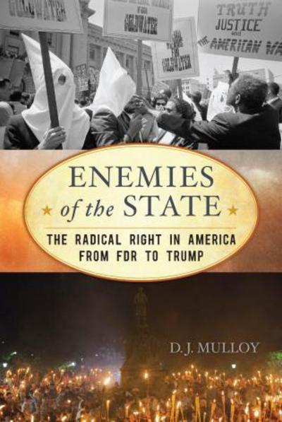 Cover for D. J. Mulloy · Enemies of the State: The Radical Right in America from FDR to Trump (Hardcover Book) (2018)