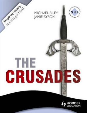 Cover for Jamie Byrom · Enquiring History: The Crusades: Conflict and Controversy, 1095-1291 - Enquiring History (Paperback Book) (2013)