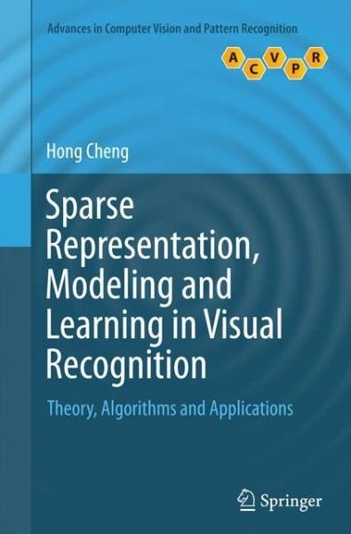Cover for Hong Cheng · Sparse Representation, Modeling and Learning in Visual Recognition: Theory, Algorithms and Applications - Advances in Computer Vision and Pattern Recognition (Paperback Book) [Softcover reprint of the original 1st ed. 2015 edition] (2016)