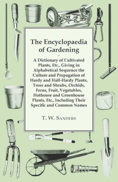 Cover for T W Sanders · The Encyclopaedia of Gardening - a Dictionary of Cultivated Plants, Giving in Alphabetical Sequence the Culture and Propagation of Hardy and Half-hardy Pl (Paperback Book) (2013)