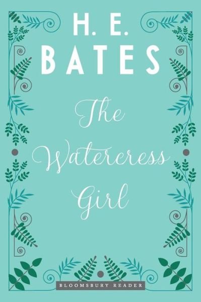 The Watercress Girl - H.E. Bates - Bøger - Bloomsbury Publishing PLC - 9781448216512 - 12. maj 2016