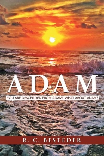 Cover for R C Besteder · Adam: You Are Descended from Adam! What About Adam? (Paperback Book) (2013)