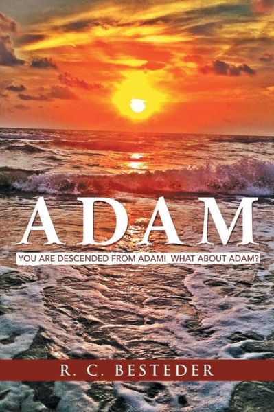 Cover for R C Besteder · Adam: You Are Descended from Adam! What About Adam? (Taschenbuch) (2013)