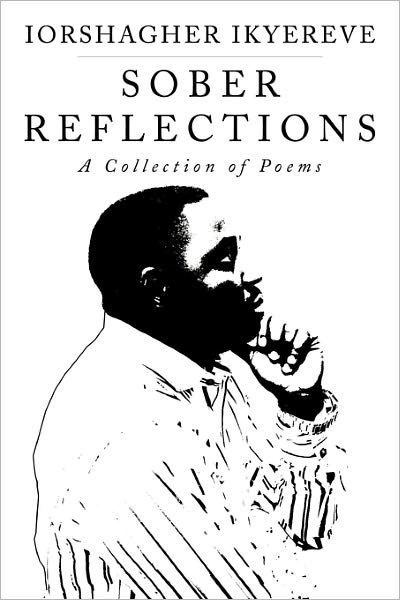 Cover for Iorshagher Ikyereve · Sober Reflections: a Collection of Poems (Paperback Bog) (2010)