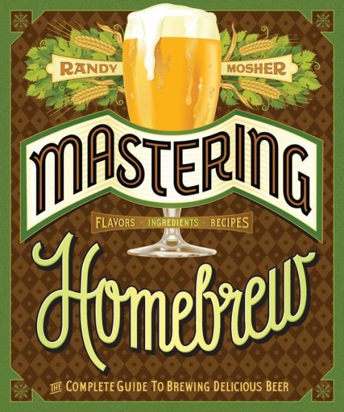 Cover for Randy Mosher · Mastering Home Brew: The Complete Guide to Brewing Delicious Beer (Pocketbok) (2015)