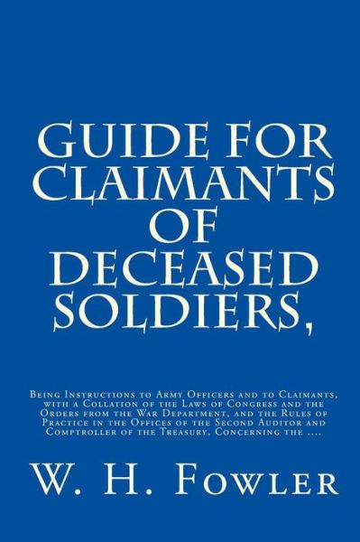 Cover for W H Fowler · Guide for Claimants of Deceased Soldiers, (Paperback Book) (2010)