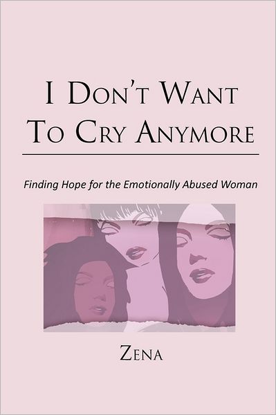 Cover for Zena · I Don't Want to Cry Anymore: Finding Hope for the Emotional Abused Woman (Taschenbuch) (2011)