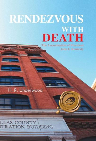 Rendezvous with Death: The Assassination of President John F. Kennedy - H R Underwood - Boeken - Trafford Publishing - 9781466953512 - 30 januari 2013