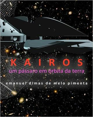 Cover for Emanuel Dimas De Melo Pimenta · Kairos: Um Pássaro Em Órbita Da Terra (Paperback Book) [Portuguese edition] (2011)