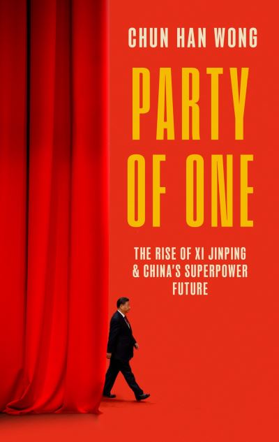 Cover for Chun Han Wong · Party of One: The Rise of Xi Jinping and China's Superpower Future (Inbunden Bok) (2023)