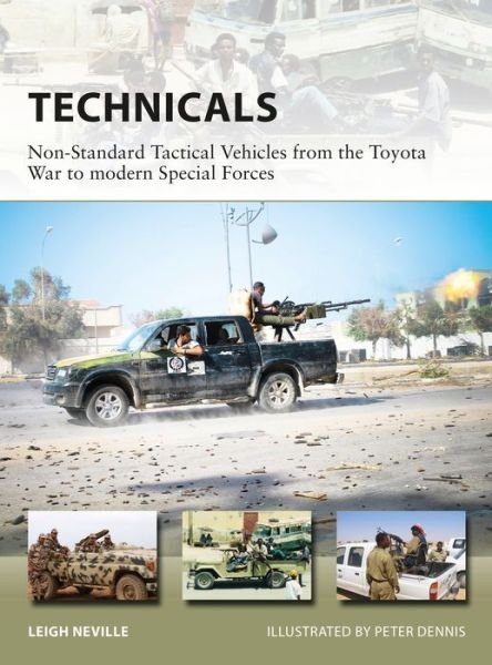 Technicals: Non-Standard Tactical Vehicles from the Great Toyota War to modern Special Forces - New Vanguard - Leigh Neville - Bøker - Bloomsbury Publishing PLC - 9781472822512 - 19. april 2018