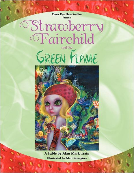Cover for Alan Mark Train · Strawberry Fairchild &amp; the Green Flame: a Fable by Alan Mark Train (Paperback Book) (2012)