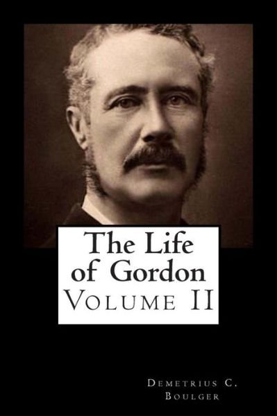 Cover for Demetrius C Boulger · The Life of Gordon Volume II (Taschenbuch) (2012)