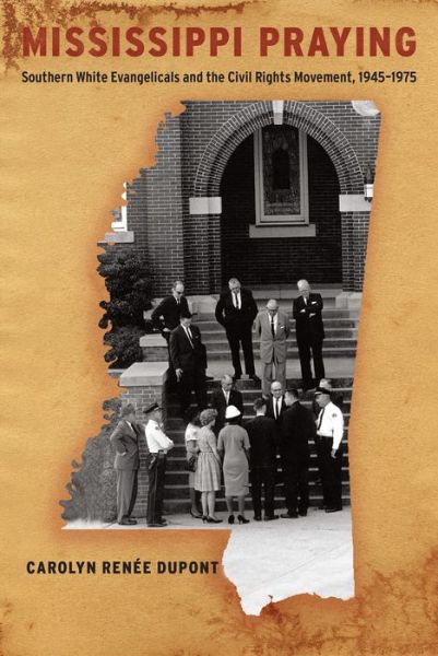 Cover for Carolyn Renee Dupont · Mississippi Praying: Southern White Evangelicals and the Civil Rights Movement, 1945-1975 (Taschenbuch) (2015)