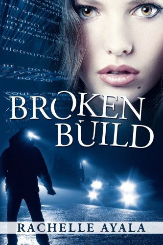 Cover for Rachelle Ayala · Broken Build: Silicon Valley Romantic Suspense (Paperback Book) (2012)