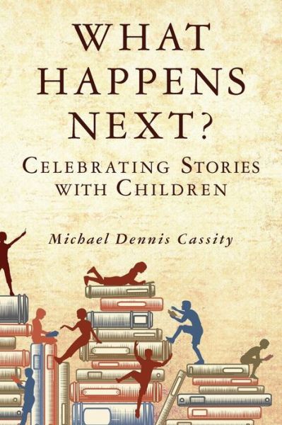 Cover for Michael Dennis Cassity · What Happens Next: Celebrating Stories with Children (Paperback Book) (2013)