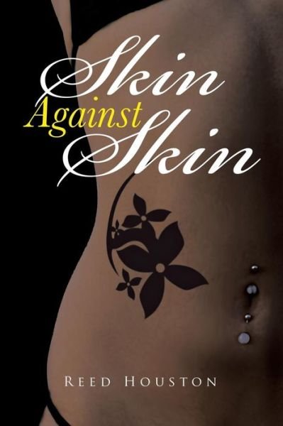 Skin Against Skin - Reed Houston - Bøger - Authorhouse - 9781481774512 - 14. november 2013